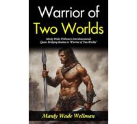 Warrior of Two Worlds: Manly Wade Wellman's Interdimensional Quest: Bridging Realms in "Warrior of Two Worlds"