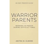 Warrior Parents 40-Day Prayer Guide: Warring in Prayer During Difficult Times