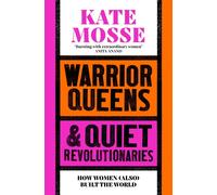 Warrior Queens & Quiet Revolutionaries: How Women Also Built the World - M...