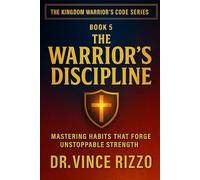Warrior’s Discipline: Mastering Habits That Forge Unstoppable Strength