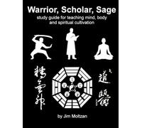 Warrior, Scholar, Sage: Study Guide for Teaching Mind, Body and Spiritual Cultivation
