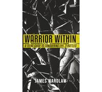 Warrior Within: A Teen’s Guide to Conquering Life’s Battles