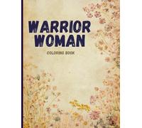 Warrior Woman: An Inspirational Coloring Book for Inner Strength