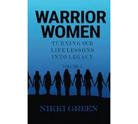 Warrior Women: Turning Our Life Lessons into Legacy