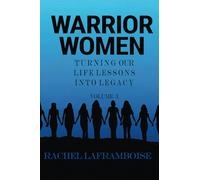 Warrior Women: Turning Our Life Lessons into Legacy