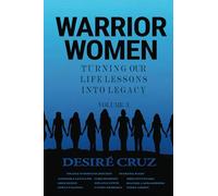 Warrior Women: Turning Our Life Lessons into Legacy