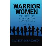 Warrior Women: Turning Our Life Lessons into Legacy