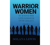 Warrior Women: Turning Our Life Lessons into Legacy