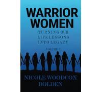 Warrior Women: Turning Our Life Lessons into Legacy