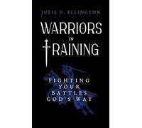 Warriors in Training: Fighting Your Battles God's Way