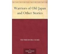Warriors of Old Japan, and Other Stories