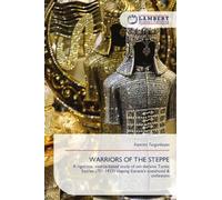 WARRIORS OF THE STEPPE: A rigorous, source-based study of ten decisive Turkic battles (751-1453) shaping Eurasia's statehood & civilization