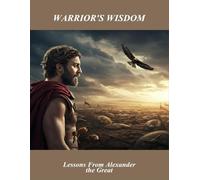 Warrior'S Wisdom: Lessons From Alexander The Great