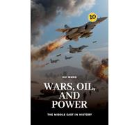 Wars, Oil, and Power: The Middle East in History: 10