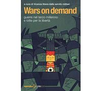 Wars on demand. Guerre nel terzo millennio e lotte per la libertà