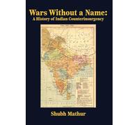 Wars Without a Name: A History of Indian Counterinsurgency