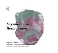 Warsaw Philharmonic Orchestra; Bartlomiej Niziol; Andrzej Boreyko - Szymanowski Reimagined
