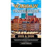 Warsaw Travel Guide: 2025 & 2026 Practical Companion For Exploring The Phoenix City In East-Central In Poland Like A Local, Featuring Expert Insights And Illustrated Map