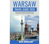 WARSAW TRAVEL GUIDE 2025: Discover Poland’s Resilient Capital with Grand Architecture, Rich History, and Creative Energy through Expert Walks and Local Tips