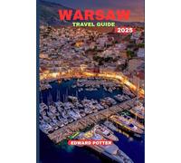WARSAW TRAVEL GUIDE 2025: Timeless Charm & Modern Spirit in the Heart of Poland