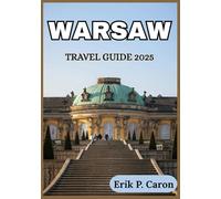 WARSAW TRAVEL GUIDE 2025: Warsaw Uncovered: Local Insights, and Essential Travel Tips