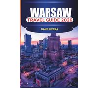 WARSAW Travel Guide 2026: Explore Warsaw’s Old Town, Royal Castle, Łazienki Park, and Modern Museums with Local Cuisine and History