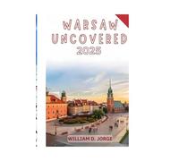 WARSAW UNCOVERED 2025: A comprehensive guide for first time visitors to Poland capital city