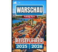 WARSCHAU REISEFÜHRER 2025 2026: Ein umfassender Begleiter zur Erkundung von Kultur, Sehenswürdigkeiten und moderner Energie