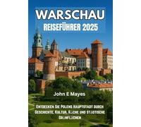 WARSCHAU REISEFÜHRER 2025: Entdecken Sie Polens Hauptstadt durch Geschichte, Kultur, Küche und städtische Grünflächen