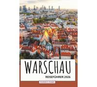 Warschauer Reiseführer 2026: Entdecken Sie Polens dynamische Hauptstadt mit ikonischen Sehenswürdigkeiten, lokaler Küche, kulturellem Leben, versteckten Ecken und Outdoor-Ausflügen