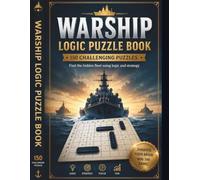 Warship Logic Puzzle Book: 150 Challenging Fleet-Finding Logic Puzzles for Adults, Seniors and Puzzle Lovers: Large Easy-to-Read Grids with Multiple Difficulty Levels and Complete Solutions