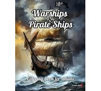 Warships and Pirate Ships Coloring Book for Adults: Embark on a Creative Voyage Across the World's Oceans