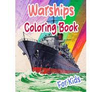 Warships Coloring Book For Kids: Colouring Pages Of Old And Modern Battleships Galleons Submarines Destroyers Cruisers Pirate Vessels Galley Navy ... Mindfulness | Toddlers Children Boys Girls