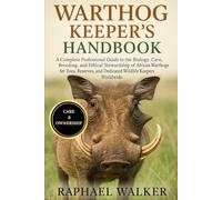 WARTHOG KEEPER'S HANDBOOK: A Complete Professional Guide to the Biology, Care, Breeding, and Ethical Stewardship of African Warthogs for Zoos, Reserves, and Dedicated Wildlife Keepers Worldwide