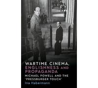 Wartime Cinema, Englishness and Propaganda: Michael Powell and the Pressburger Touch