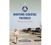 Wartime Coastal Patrols: With the Civil Air Patrol