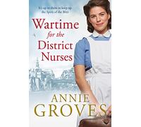 Wartime for the District Nurses: Book 2: An unforgettable historical WW2 saga