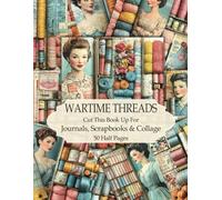 Wartime Threads: Cut this book up for Journals, Cards and Scrapbooking, Mixed Media, Ephemera