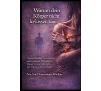 Warum dein Körper nicht loslassen kann: Trauma Bonding, Nervensystem und emotionale Anhängigkeit Warum Verstand nicht reicht und Heilung im Körper beginnt