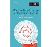 Warum die Wörter im Deutschen so lang sind: Von Bandwurmwörtern und skurrilen Wortschöpfungen