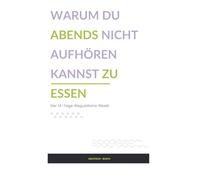 Warum du abends nicht aufhören kannst zu essen: Der 14-Tage-Regulations-Reset
