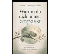 Warum du dich immer anpasst: Wie du aufhörst, es allen recht zu machen