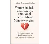 Warum du dich immer wieder in emotional unerrichbare Männer verliebst: Wie Bindungsmuster und Kindheitsprägungen deine Partnerwahl beeinflussen