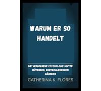 Warum er so handelt: Die verborgene Psychologie hinter wütenden, kontrollierenden Männern