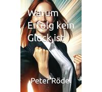 Warum Erfolg kein Glück ist