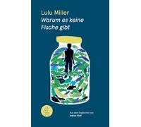 Warum es keine Fische gibt: Eine Geschichte von Verlust, Liebe und der verborgenen Ordnung des Lebens