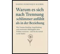 Warum es sich nach Trennung schlimmer anfühlt als in der Beziehung: Wie Trauma - Bonding, Angstbindung und emotionale Abhängigkeit dein Erleben verzerren - und wie du zurück zu dir findest
