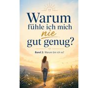 Warum fühle ich mich nie gut genug?: Band 2: Warum bin ich so?