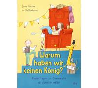 Warum haben wir keinen König? - Kinderfragen zur Demokratie verständlich erklärt: So verstehen Kinder ab 6 Jahren, wie das Zusammenleben in einer Demokratie funktioniert