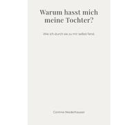 Warum hasst mich meine Tochter?: Wie ich durch sie zu mir selbst fand